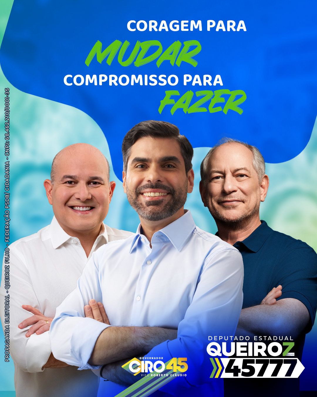 Queiroz Filho, Deputado Estadual 45777 — Coragem para mudar, compromisso para fazer. Governador Ciro 45, vice Roberto Cláudio.